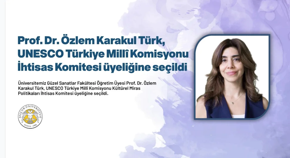 Prof. Dr. Özlem Karakul Türk, UNESCO Türkiye Millî Komisyonu İhtisas Komitesi üyeliğine seçildi.