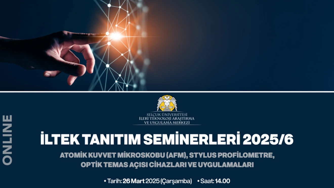 SELÇUK İLTEK Tanıtım Seminerleri 2025/5: Atomik Kuvvet Mikroskobu (AFM), Stylus Profilometre, Optik Temas Açısı Cihazları ve Uygulamaları