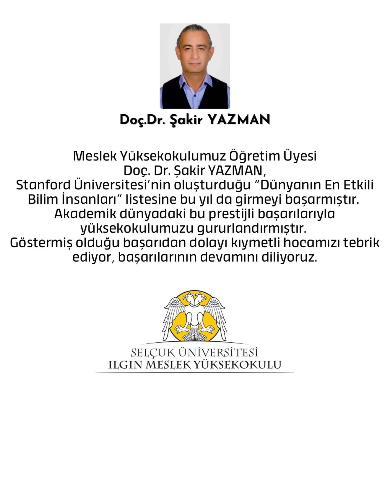 Meslek Yüksekokulumuz Öğretim Üyesi Doç. Dr. Şakir YAZMAN, Stanford Üniversitesi’nin oluşturduğu “Dünyanın En Etkili Bilim İnsanları” listesine bu yıl da girmeyi başarmıştır.