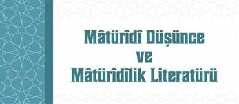 Mâtürîdî Düşünce ve Mâtürîdîlik Literatürü Kitabı yayınlandı