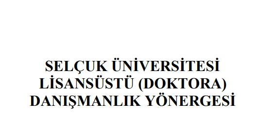 Selçuk Üniversitesi Danışmanlık Yönergesi (Doktora) ve Uzmanlık Alan Yönergesi Hk.