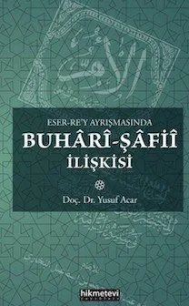 Eser-Re'y Ayrışmasında Buhârî-Şâfiî İlişkisi kapağı