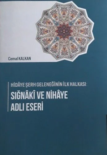 Hidâye Şerh Geleneğinin İlk Halkası: Sığnâkî ve Nihâye Adlı Eseri kapağı