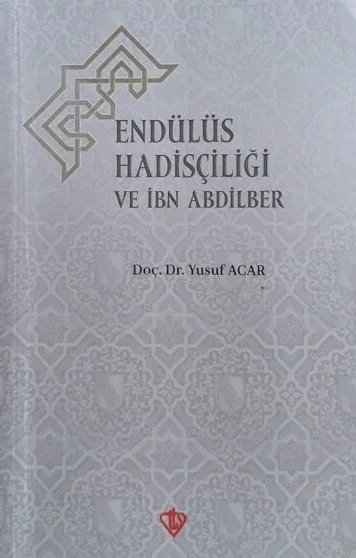 Endülüs Hadisçiliği ve İbn Abdilber kapağı