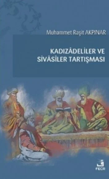 Kadızâdeliler ve Sivâsîler Tartışması kapağı