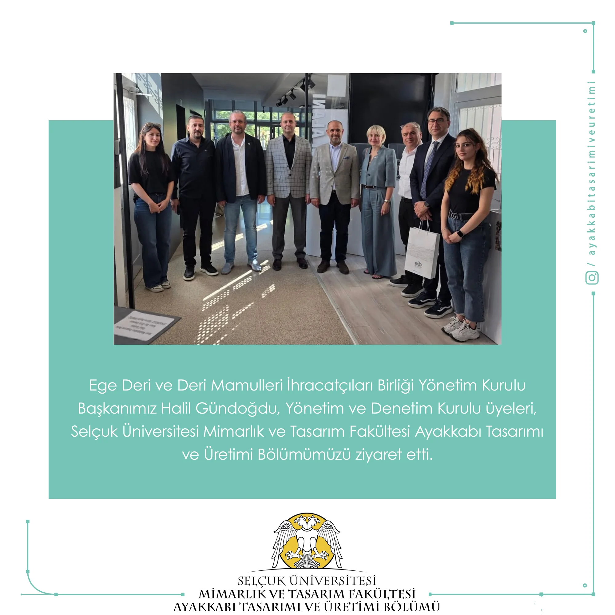 Ege Deri ve Deri Mamulleri İhracatçıları Birliği Yönetim Kurulu Başkanımız Halil Gündoğdu, Yönetim ve Denetim Kurulu üyeleri, Selçuk Üniversitesi Mimarlık ve Tasarım Fakültesi Ayakkabı Tasarımı ve Üretimi Bölümümüzü ziyaret etti.