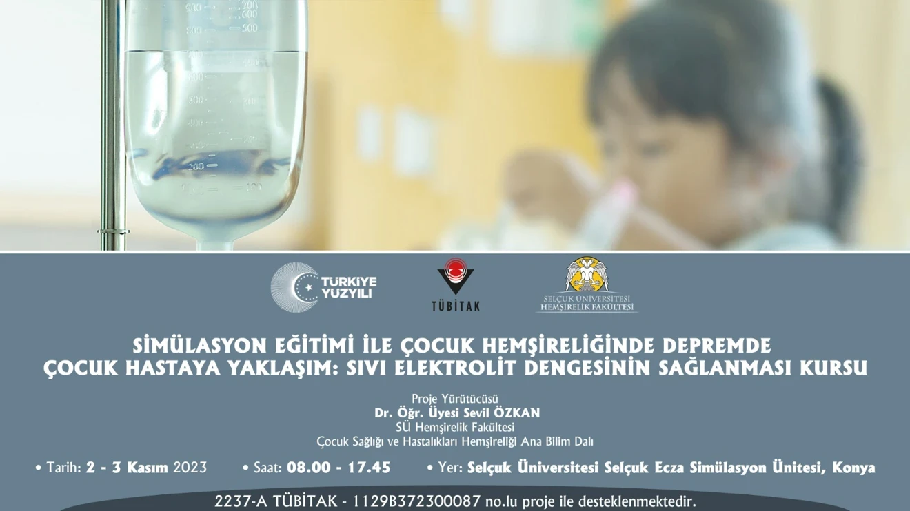 Simülasyon Eğitimi ile Çocuk Hemşireliğinde Depremde Çocuk Hastaya Yaklaşım: Sıvı Elektrolit Dengesinin Sağlanması Kursu